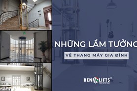 NHỮNG LẦM TƯỞNG VỀ THANG MÁY GIA ĐÌNH